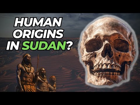 Sudan The Birthplace of Humanity!?