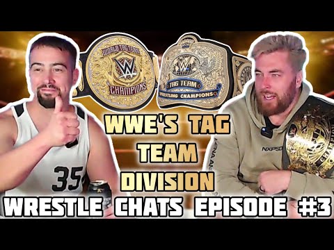 WRESTLE CHATS EPISODE 3 - WWE'S TAG TEAM DIVISION DISCUSSION #RAW #NXT #SMACKDOWN #WRESTLECHATS #WWE