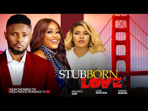 STUBBORN LOVE ~ MAURICE SAM, UCHE MONTANA, SARIAN MARTIN 2024 LATEST NIGERIAN AFRICAN MOVIES