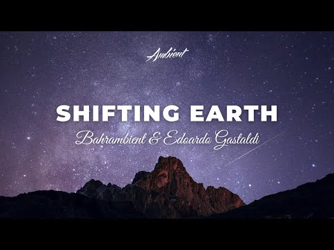 Bahrambient & Edoardo Gastaldi - Shifting Earth [ambient classical cinematic]