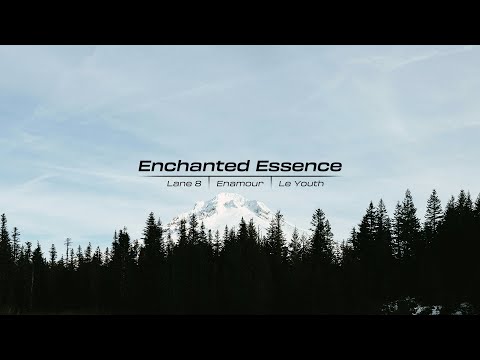 Enchanted Essence - Lane 8 | Enamour | Le Youth (Pt.1)