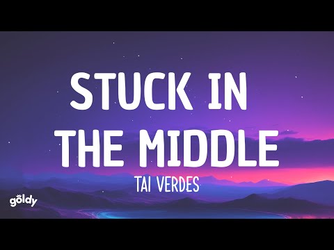 Tai Verdes - Stuck In The Middle