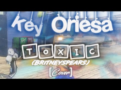 key oriesa - toxic (cover)