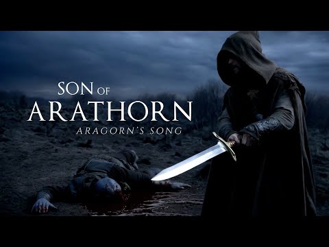 Son of Arathorn - Aragorn's Song - Lord of the Rings Inspired Music Video