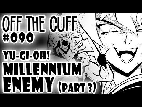 Off the Cuff #090: YGO - The Millennium Enemy (Part 3)