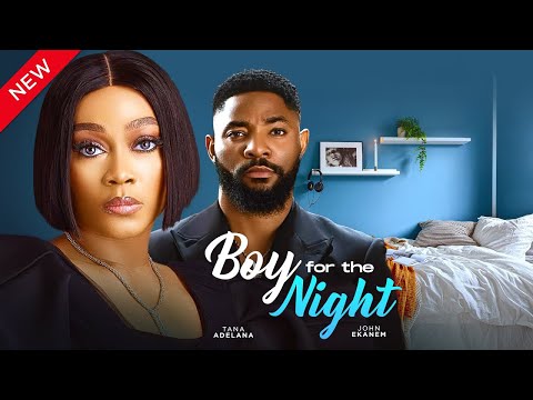 BOY FOR THE NIGHT- FEATURING, TANA ADELANA, JOHN EKANEM, SOPHIA ALAKIJA