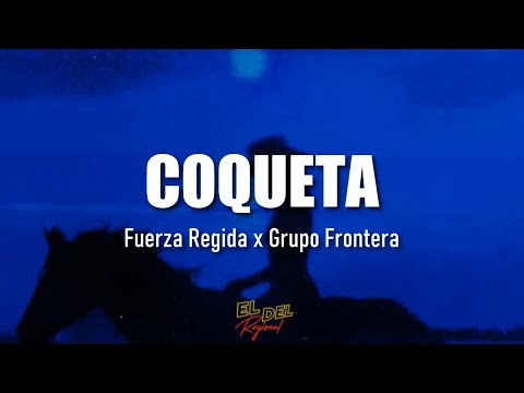 COQUETA - Fuerza Regida x Grupo Frontera (Letra/Lyrics)