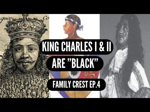 King Charles I & II Are Black. Family Crest Ep.4