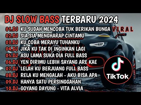 DJ SLOW BASS TERBARU 2024🎵DJ KU MENCOBA TUK BERIKAN BUNGA🎵DJ SIA SIA MENGHARAP CINTAMU🎵FULL ALBUM