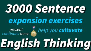 3000 English sentence expansion exercises to your cultivate English thinking, listening and speaking