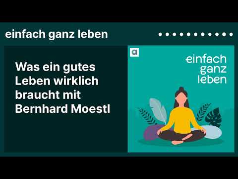 Was ein gutes Leben wirklich braucht mit Bernhard Moestl | einfach ganz leben