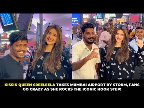 Kissik Queen Sreeleela Spotted at Mumbai Airport; Fans Go Wild as She Does her Kissik step and Charm