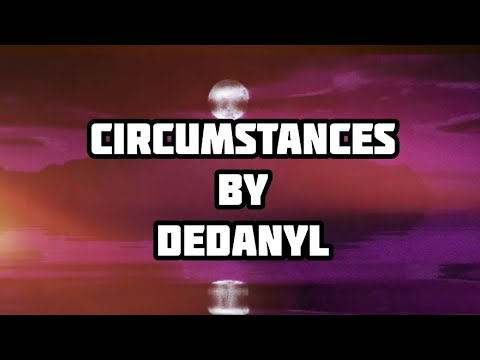 DEDANYL - CIRCUMSTANCES | OFFICIAL LYRIC VIDEO