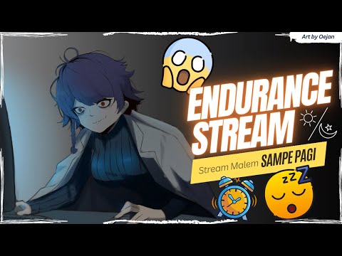 Endurance Stream - MALEM SAMPE PAGI BOS! [ Vtuber Indonesia ]