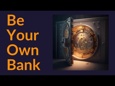 Be Your Own Bank (Bitcoin)