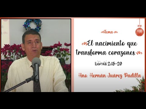 Tema: El nacimiento que transforma corazones. Hno. Hernán Juárez Padilla