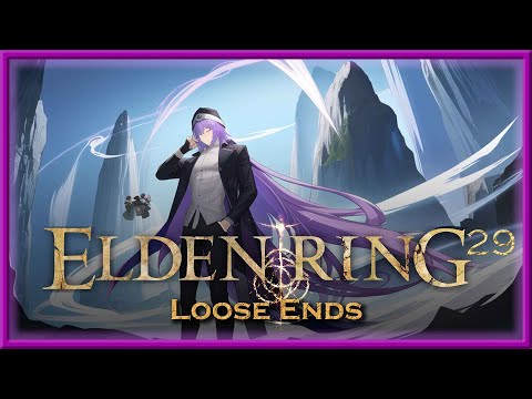 Elden Ring - Episode 29 - Loose Ends