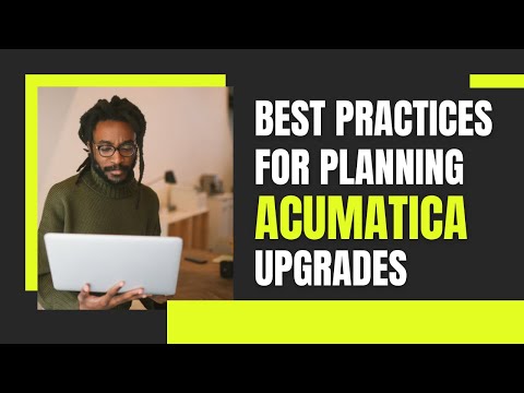 Best Practice for Planning Your Acumatica Upgrade