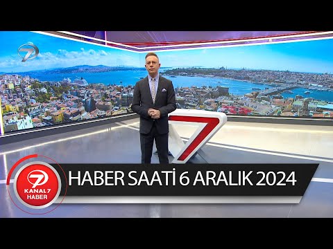 Kanal 7 Haber Saati | 6 Aralık 2024