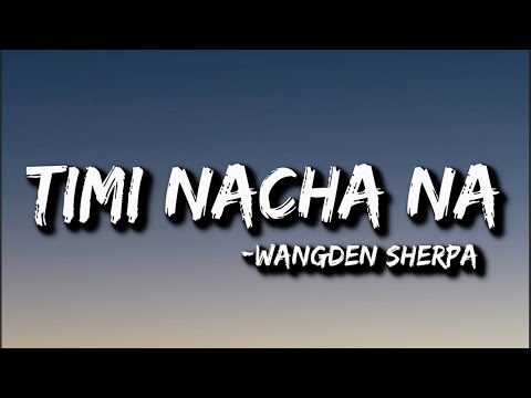 Wangden Sherpa - Timi Nacha Na (Lyrics) | mayalu timi sangai sangai huna man lagxa