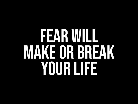 Fear Will Make or Break Your Life 1