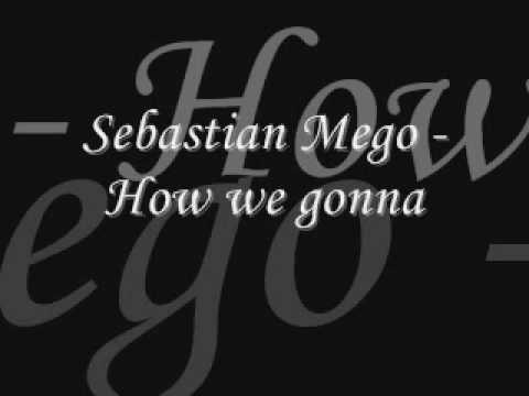 Sebastian Mego - How we gonna