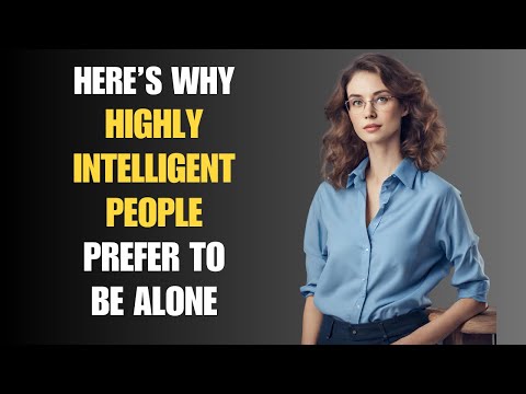 13 Reasons Why Highly Intelligent People Prefer To Be Alone