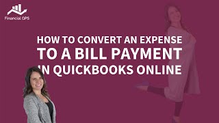 How to Convert an Expense to a Bill Payment in Quickbooks Online