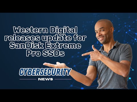 WESTERN DIGITAL  releases update for SANDISK Extreme Pro SSDs I CYBERSECURITY NEWS 📰