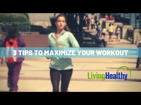 3 Ways to Maximize Your Workout | Living Healthy Chicago