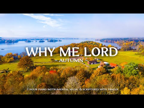 Why My Lord : Instrumental Worship Music With Scriptures & Autumn Scene 🍁Christian Instrumental