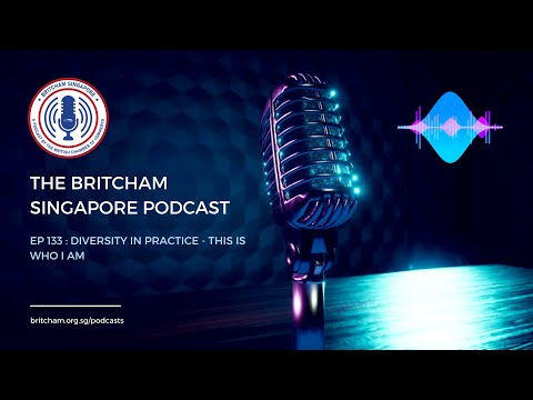 BritCham Singapore Podcast | Ep 133 - Diversity in Practice - This is who I am