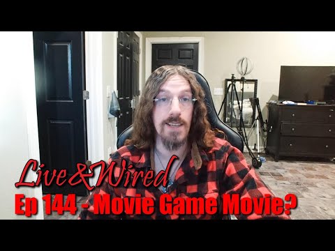 Live & Wired Ep 144: Movie Game Movie?