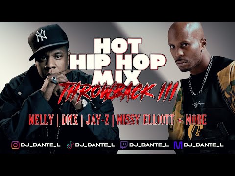 Dj Dante Presents, Hot Hip Hop Mix Throwback III Nelly | DMX | Missy Elliott + More