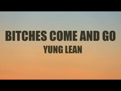 Yung Lean - Bitches come and go (Ginseng Strip 2002) (Lyrics)