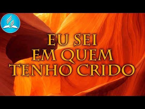 Hinário Adventista 259 - EU SEI EM QUEM TENHO CRIDO