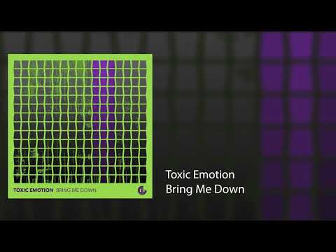 Toxic Emotion - Bring Me Down (Original Mix)