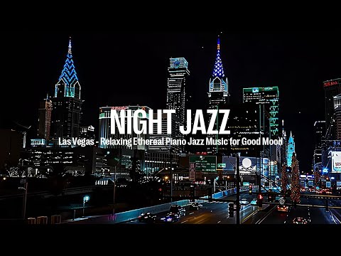 Night Jazz - Las Vegas - Smooth Piano Jazz - Relaxing Ethereal Piano Jazz Music for Good Mood