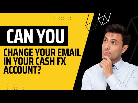 Can You Change Your Email In Your Cash FX Account Follow These Steps To Change Your Email In Cash FX