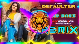 Defaulter Song Dj Remix Hard Bass | R Nait | Vibration Mix | Dj Parveen Saini Mahendergarh