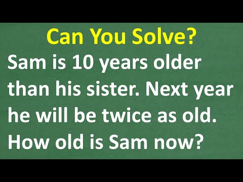 Sam will be twice as old as his sister next year. Right now, Sam is 10 yrs older. How old is Sam?