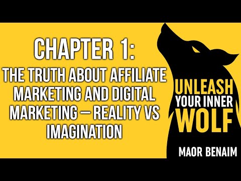 Unleash Your Inner Wolf Book - Chapter 1 -THE TRUTH ABOUT AFFILIATE MARKETING–REALITY VS IMAGINATION