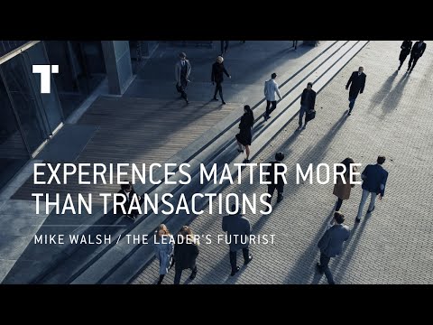 Experiences Matter More Than Transactions | Mike Walsh | Futurist Keynote Speaker