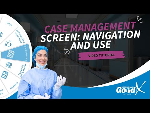 GoodX Web Tutorial - Case Management Screen: Navigation and Use