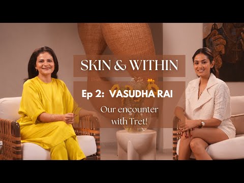 Skin & Within | Episode 2 with Vasudha Rai - Our encounter with Tret!