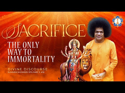 Sacrifice - The Only Way to Immortality | Divine Discourse by Sathya Sai Baba | May 1974