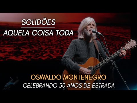 Solidões & Aquela Coisa Toda | Show Oswaldo Montenegro Celebrando 50 Anos de Estrada. NOVO CLIPE