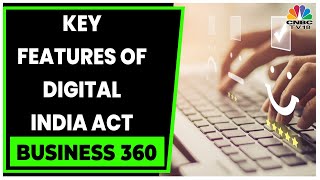 Decoding The Key Features Of Digital India Act | Business 360 | Business News | CNBC-TV18