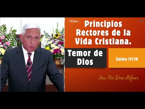 Tema: Principios rectores de la vida cristiana. TEMOR DE DIOS. Hno. Noé Díaz Alfaro