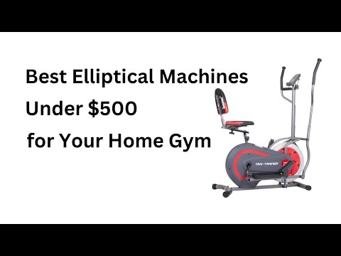 Best Elliptical Machines Under $500 for Your Home Gym